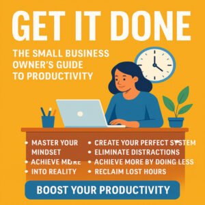 Get It Done: Boost Productivity for Small Business